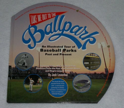 Stock image for Take Me Out to the Ballpark: An Illustrated Tour of Baseball Parks Past and Present for sale by Redbrick Books