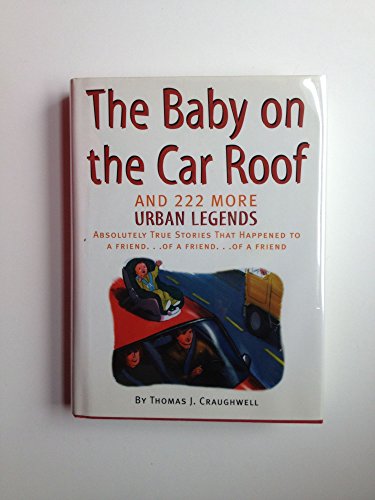 Beispielbild fr Baby on the Car Roof and 222 Other Urban Legends: Absolutely True Stories That Happened to a Friend of a Friend of a Friend zum Verkauf von SecondSale