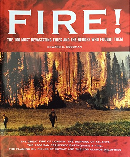 9781579121600: Fire!: The 100 Most Devastating Fires Through the Ages and the Heroes Who Fought Them