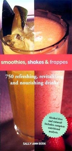 9781579121723: Smoothies, Shakes & Frappes: 750 Refreshing, Revitalizing, and Nourishing Drinks