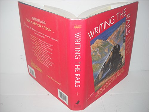 Stock image for Writing the Rails: Train Adventures by the World's Best Loved Writers for sale by AwesomeBooks