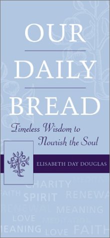 Stock image for Our Daily Bread: Timeless Wisdom to Nourish the Soul for sale by Gulf Coast Books