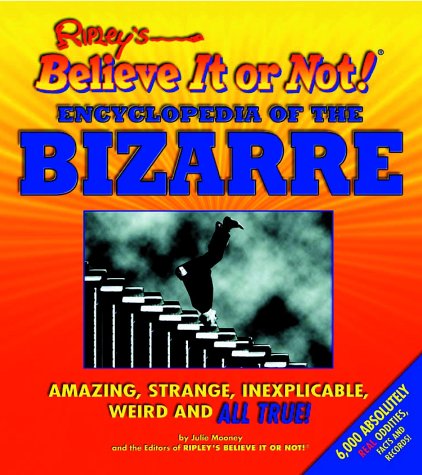 Ripley's Believe It or Not! Encyclopedia of the Bizarre (9781579122164) by Mooney, Julie; Editors Of Ripley's Believe It Or Not