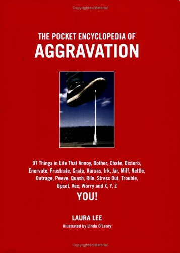 Imagen de archivo de The Pocket Encyclopedia of Aggravation : 97 Things That Annoy, Bother, Chafe, Disturb, Enervate, Frustrate, Grate, Harass, Irk, Jar, Mife, Nettle, Outrage, Peeve, Quassh, Rile, Stress Out, Trouble, Upset, Vex, Worry and X, Y, Z You! a la venta por Thomas F. Pesce'