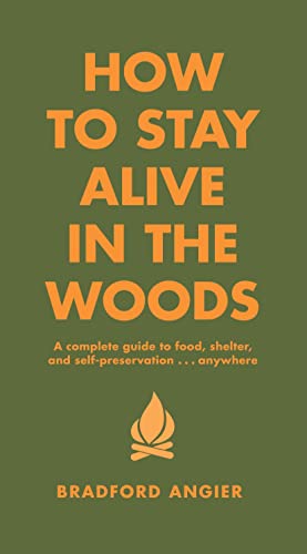 Stock image for How to Stay Alive in the Woods: A Complete Guide to Food, Shelter and Self-Preservation Anywhere for sale by Goodwill Books