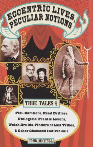 Beispielbild fr Eccentric Lives, Peculiar Notions: True Tales of Flat-earthers, Head Drillers, Ufologists, Frantic Lovers, Welsh Druids, Finders of Lost Tribes and Other Obsessed Individuals zum Verkauf von WorldofBooks