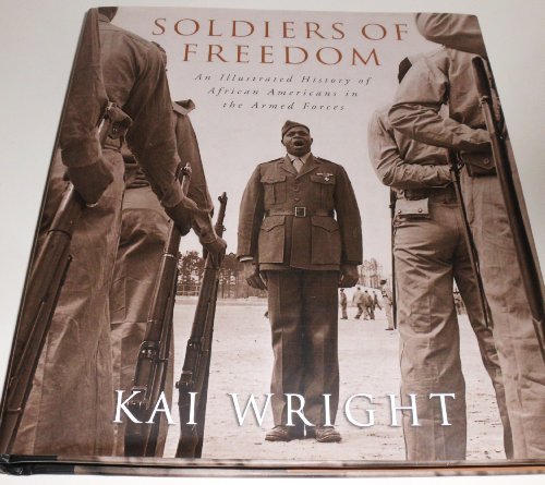 Soldiers of Freedom: An Illustrated History of African Americans in the Armed Forces