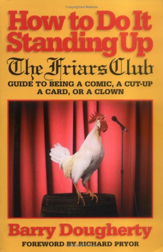9781579122546: How to Do It Standing Up: The Friars Club Guide to Being a Comic, a Cut-Up, a Card, a Character or a Clown
