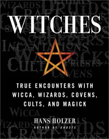 9781579122614: Witches: True Encounters with Wicca, Wizards, Covens, Cults and Magick