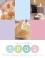 9781579122669: Secrets of the Spas: Fifty Ways to Pamper and Revitalize Yourself at Home