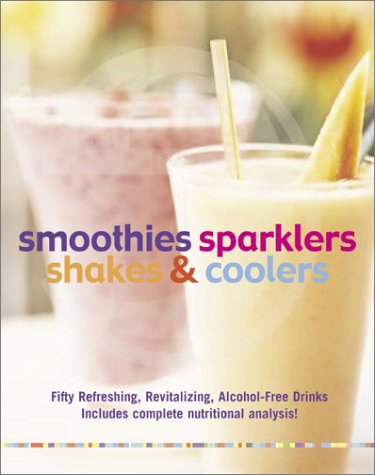 Imagen de archivo de Smoothies, Sparklers, Shakes and Coolers: Fifty Refreshing, Revitalizing Alcohol-Free Drinks a la venta por Half Price Books Inc.