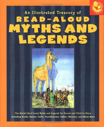 Imagen de archivo de Illustrated Treasury of Read-Aloud Myths and Legends: More than 40 of the World's Best-Loved Myths and Legends Including Greek, Roman, Celtic, Scandinavian, Indian, Mexican, and Many More a la venta por HPB-Ruby