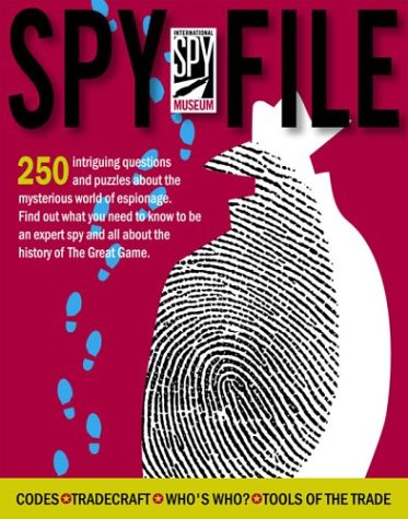 Stock image for International Spy Museum Spy File: 120 Questions codes and Color Phtographs reveal the secret world of espionage for sale by HPB-Ruby