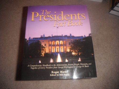 9781579123895: The Presidents Fact Book: A Comprehensive Handbook to the Achievements, Events, People, Triumphs, and Tragedies of Every President from George Washington to George W. Bush
