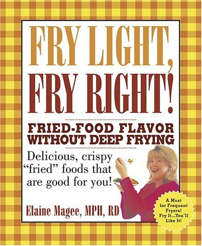 Beispielbild fr Fry Light, Fry Right: Fried-Food Flavor Without Deep Frying zum Verkauf von Wonder Book