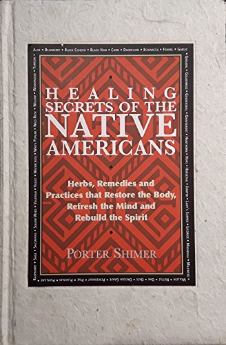 Stock image for Healing Secrets of the Native Americans: Herbs, Remedies, and Practices That Restore the Body, Refresh the Mind, and Rebuild the Spirit for sale by Decluttr