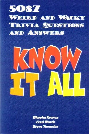 Know It All: 5087 Weird and Wachy Trivia Questions and Answers
