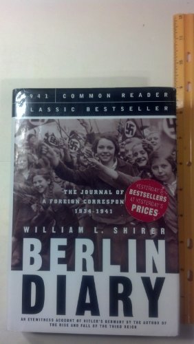 9781579124427: Berlin Diary: The Journal of a Foreign Correspondent 19341941, an Unparalleled Eyewitness Account of Hitler's Germany
