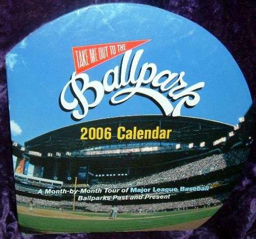 9781579124540: Take Me Out To The Ballpark Wall Calendar 2006: A Month-by-Month Tour of Major League Baseball Parks Past and Present