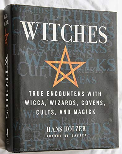 Stock image for Witches: true encounters with wicca, wizards, covens, cults, and magick. for sale by WorldofBooks