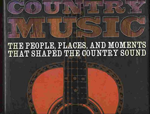 Beispielbild fr Country Music: The People, the Places and Moments That Shaped the Country Sound zum Verkauf von WorldofBooks