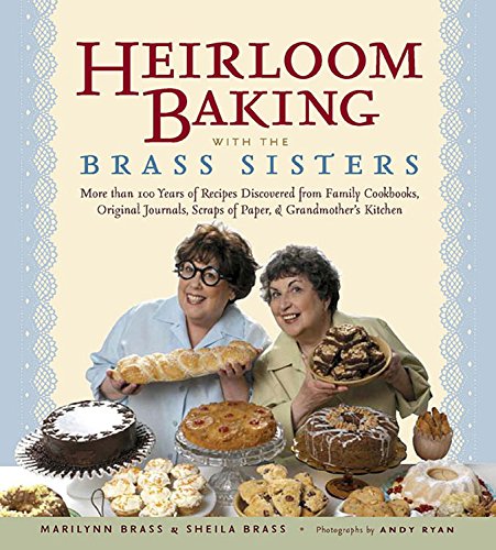Stock image for Heirloom Baking with the Brass Sisters: More than 100 Years of Recipes Discovered from Family Cookbooks, Original Journals, Scraps of Paper, and Grandmother' s Kitchen for sale by BookHolders