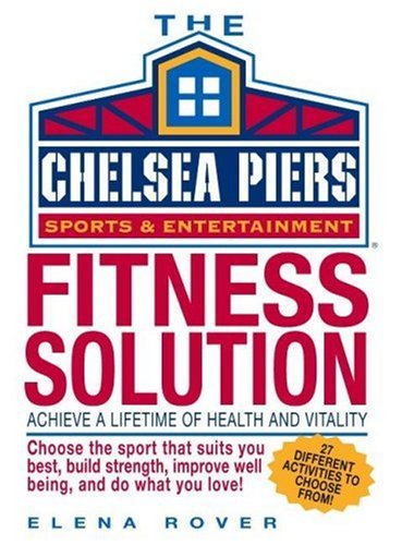 Beispielbild fr Chelsea Piers Fitness Solution: Achieve a Lifetime of Health, Weight-Loss and Vitality By Discovering the Activity You Love zum Verkauf von Once Upon A Time Books