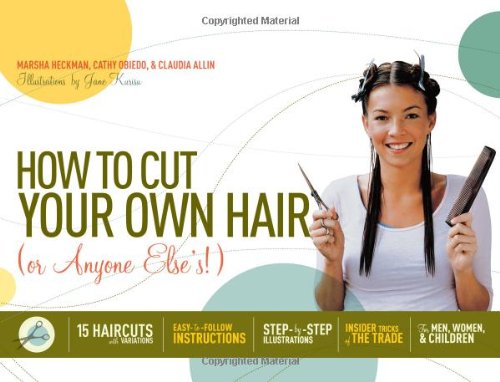 Beispielbild fr How to Cut Your Own Hair (Or Anyone Else's!) : 15 Haircuts with Variations zum Verkauf von Better World Books