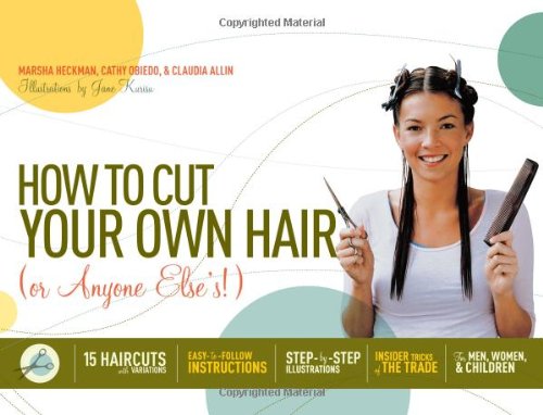 Imagen de archivo de How to Cut Your Own Hair (Or Anyone Else's!) : 15 Haircuts with Variations a la venta por Better World Books