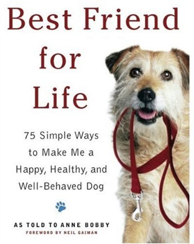 Imagen de archivo de Best Friend for Life: 75 Simple Ways to Make Me a Happy, Healthy, and Well-Behaved Dog a la venta por Ergodebooks