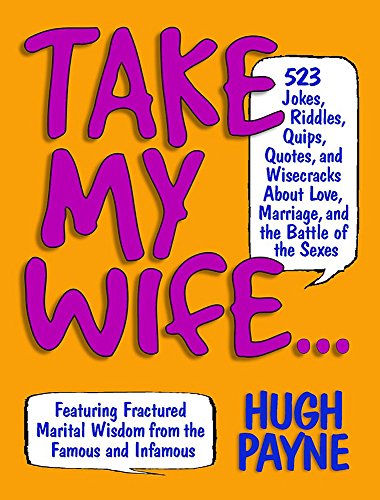 Beispielbild fr Take My Wife? 523 Jokes, Riddles, Quips, Quotes and Wisecracks About Love, Marriage, and the Battle of the Sexes zum Verkauf von SecondSale