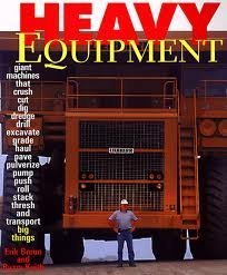 Beispielbild fr Heavy Equipment - Giant Machines that crush-cut-dig-dredge-drill-excavate-grade-haul-pave-pulverize-pump-push-roll-stack-thresh-and transport big things zum Verkauf von SecondSale