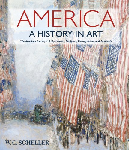 Imagen de archivo de America: A History in Art: The American Journey Told by Painters, Sculptors, Photographers, and Architects a la venta por Ergodebooks