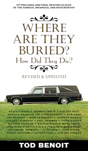Stock image for Where Are They Buried (Revised and Updated) : How Did They Die? Fitting Ends and Final Resting Places of the Famous, Infamous, and Noteworthy for sale by Better World Books