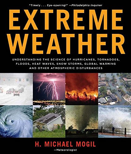 Stock image for Extreme Weather : Understanding the Science of Hurricanes, Tornadoes, Floods, Heat Waves, Snow Storms, Global Warming, and Other Atmospheric Disturbances for sale by Better World Books