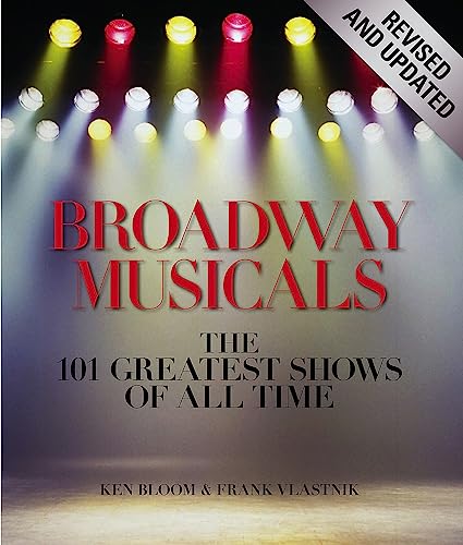 Broadway Musicals Revised and Updated The 101 Greatest Shows of All Time
