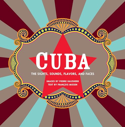 Stock image for Cuba: The Sights, Sounds, Flavors, and Faces for sale by Open Books