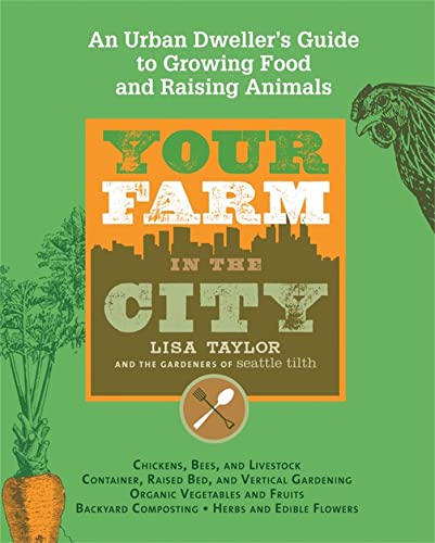 Beispielbild fr Your Farm in the City : An Urban Dweller's Guide to Growing Food and Raising Animals zum Verkauf von Better World Books