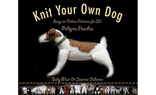 Stock image for Knit Your Own Dog: Easy-to-Follow Patterns for 25 Pedigree Pooches for sale by More Than Words