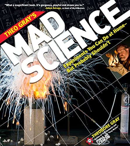 9781579128753: Theo Gray's Mad Science: Experiments You Can Do at Home - But Probably Shouldn't (Theodore Gray)