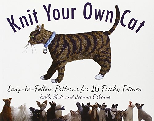 Stock image for Knit Your Own Cat: Easy-to-Follow Patterns for 16 Frisky Felines for sale by Off The Shelf