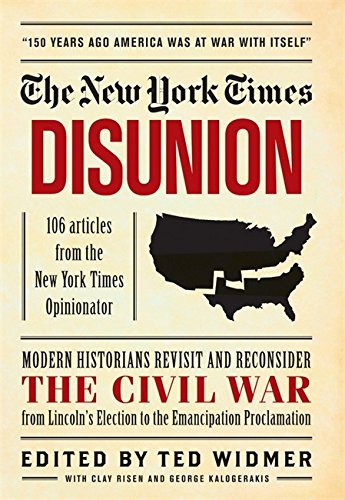 Stock image for New York Times: Disunion: Modern Historians Revisit and Reconsider the Civil War from Lincoln's Election to the Emancipation Proclamation for sale by BookHolders