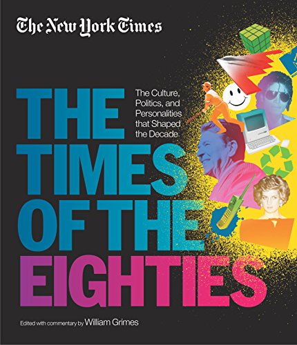 9781579129330: New York Times: The Times Of The Eighties: The Culture, Politics, and Personalities that Shaped the Decade
