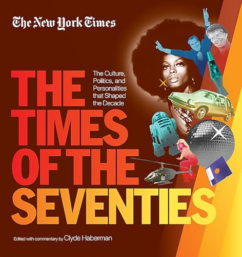 Stock image for New York Times The Times of the Seventies: The Culture, Politics, and Personalities that Shaped the Decade for sale by Half Price Books Inc.
