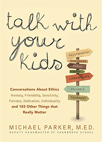 Stock image for Talk With Your Kids: Conversations About Ethics -- Honesty, Friendship, Sensitivity, Fairness, Dedication, Individuality -- and 103 Other Things That Really Matter for sale by SecondSale