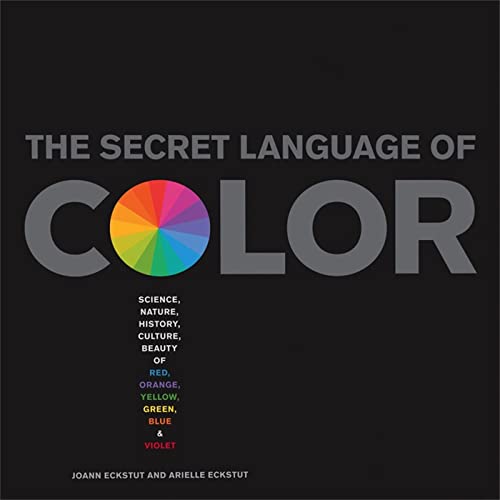 Stock image for Secret Language of Color: Science, Nature, History, Culture, Beauty of Red, Orange, Yellow, Green, Blue, & Violet for sale by -OnTimeBooks-