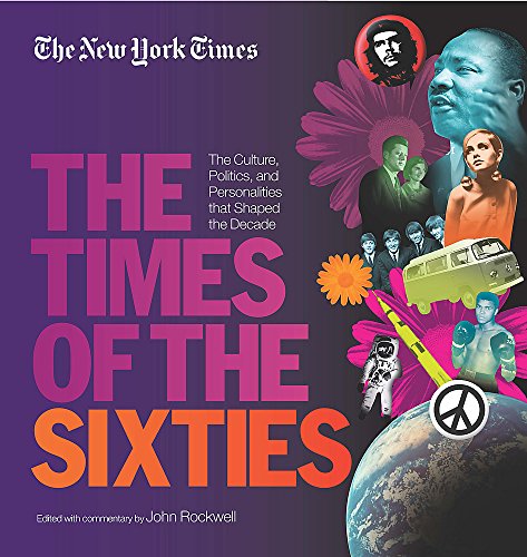 Beispielbild fr New York Times the Times of the Sixties : The Culture, Politics, and Personalities That Shaped the Decade zum Verkauf von Better World Books