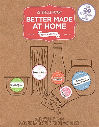 Imagen de archivo de Better Made At Home: Salty, Sweet, and Satisfying Snacks and Pantry Staples You Can Make Yourself a la venta por Seattle Goodwill