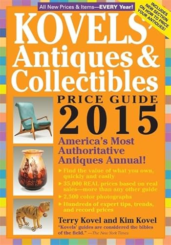 9781579129774: Kovels' Antiques and Collectibles Price Guide 2015: America's Most Authoritative Antiques Annual!