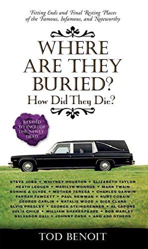Stock image for Where Are They Buried?: How Did They Die? Fitting Ends and Final Resting Places of the Famous, Infamous, and Noteworthy (Revised & Updated) for sale by SecondSale